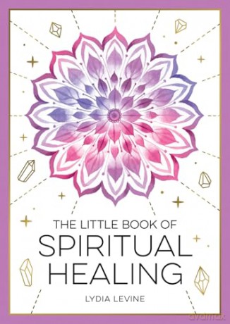 The Little Book of Spiritual Healing: A Beginner's Guide to Natural Healing Practices - Lydia Levine [KSIĄŻKA]