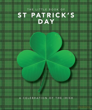 The Little Book of St Patrick's Day: A compendium of craic about Ireland's famous festival: 8 - Orange Hippo! [KSIĄŻKA]