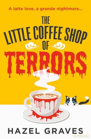 The Little Coffee Shop of Terrors: The scarily good new grumpy/sunshine fantasy romance for spooky season 2024 that you'll love a latte - Hazel Graves [KSIĄŻKA]