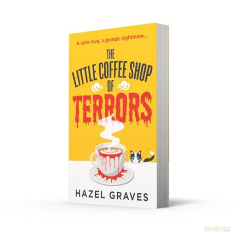 The Little Coffee Shop of Terrors: The scarily good new grumpy/sunshine fantasy romance for spooky season 2024 that you'll love a latte - Hazel Graves [KSIĄŻKA]