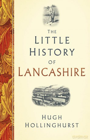 The Little History of Lancashire - Hugh Hollinghurst [KSIĄŻKA]