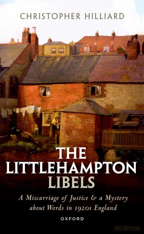 The Littlehampton Libels: A Miscarriage of Justice and a Mystery about Words in 1920s England - Christopher Hilliard [KSIĄŻKA]