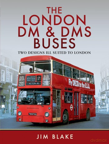The London DM and DMS Buses - Two Designs Ill Suited to London - Jim Blake [KSIĄŻKA]