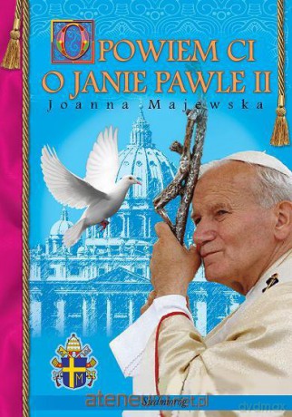 Opowiem Ci o Janie Pawle II [KSĄŻKA]