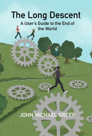 The Long Descent: A User's Guide to the End of the World - John Michael Greer [KSIĄŻKA]