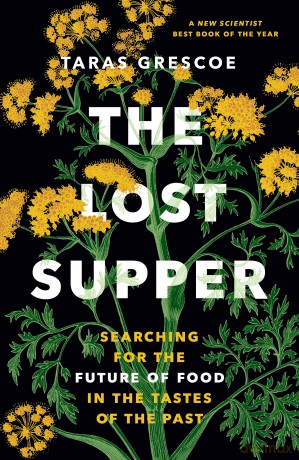 The Lost Supper: Searching for the Future of Food in the Tastes of the Past ("A fascinating book that leaves you hungry for more."-Kirkus STARRED Review) - Taras Grescoe [KSIĄŻKA]
