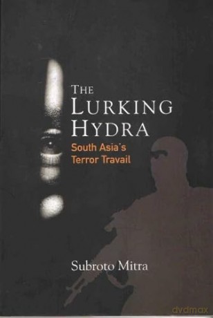 The Lurking Hydra: South Asia`s Terror Travail - Lt Gen Subroto Mitra [KSIĄŻKA]