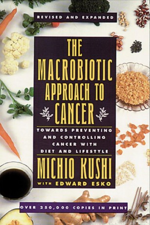 The Macrobiotic Approach to Cancer: Towards Preventing and Controlling Cancer with Diet and Lifestyle - Kushi Michio [KSIĄŻKA]