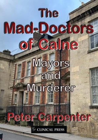 The Mad-Doctors of Calne: Mayors and Murderer - Peter Carpenter [KSIĄŻKA]