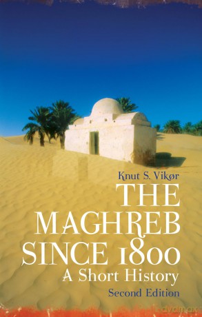 The Maghreb Since 1800: A Short History - Knut S. Vikor [KSIĄŻKA]