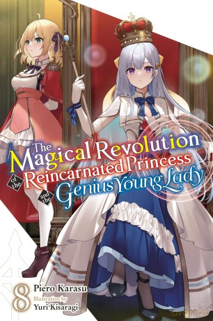 The Magical Revolution of the Reincarnated Princess and the Genius Young Lady, Vol. 8 (novel): Volume 8 (MAGICAL REVOLUTION REINCARNATED PRINCESS GENIUS NOVEL SC) [KSIĄŻKA]