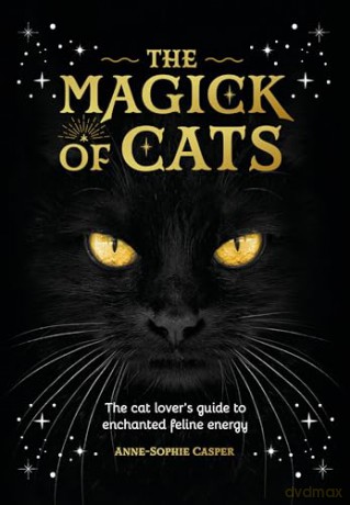 The Magick of Cats: The cat lover's guide to enchanted feline energy - Anne-Sophie Casper [KSIĄŻKA]