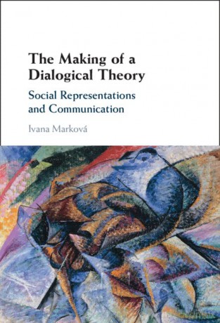 The Making of a Dialogical Theory: Social Representations and Communication - Ivana Marková [KSIĄŻKA]