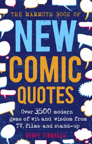 The Mammoth Book of New Comic Quotes: Over 3,500 modern gems of wit and wisdom from TV, films and stand-up - Geoff Tibballs [KSIĄŻKA]