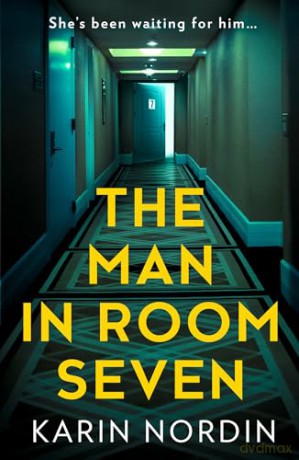 The Man in Room Seven: A gripping new psychological crime thriller for 2024 - Karin Nordin [KSIĄŻKA]