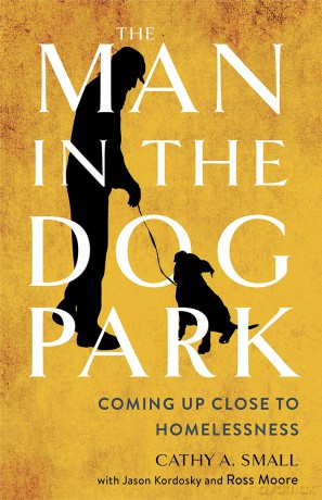 The Man in the Dog Park: Coming Up Close to Homelessness - Cathy A. Small [KSIĄŻKA]