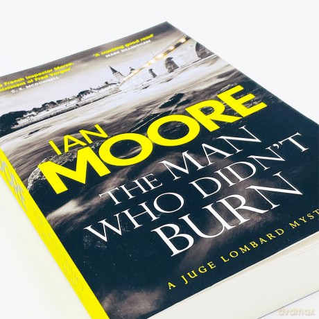 The Man Who Didn't Burn: A thrilling new crime series by the bestselling author of Death and Croissants (A Juge Lombard Mystery 1): A thrilling new crime series by the author of Death and Croissants - Ian Moore [KSIĄŻKA]