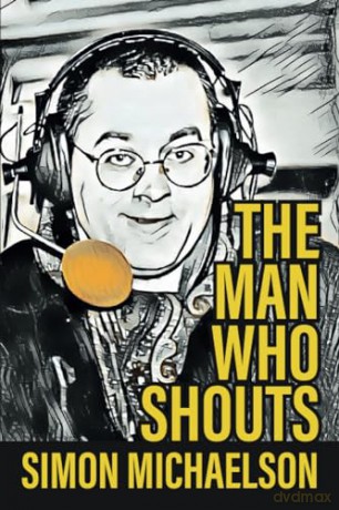 The Man Who Shouts - Life as a football reporter - Mr Simon Michaelson [KSIĄŻKA]
