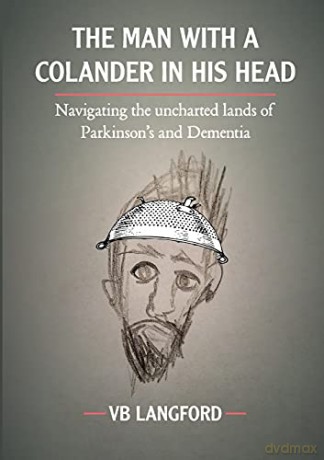 The Man with a Colander in his Head: Navigating the unchartered lands of Parkinson's and Dementia - VB Langford [KSIĄŻKA]