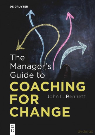 The Manager's Guide to Coaching for Change - John L. Bennett [KSIĄŻKA]