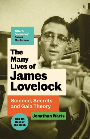 The Many Lives of James Lovelock: Science, Secrets and Gaia Theory - Jonathan Watts [KSIĄŻKA]