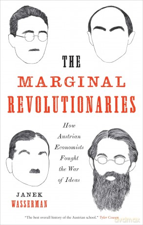 The Marginal Revolutionaries: How Austrian Economists Fought the War of Ideas - Janek Wasserman [KSIĄŻKA]