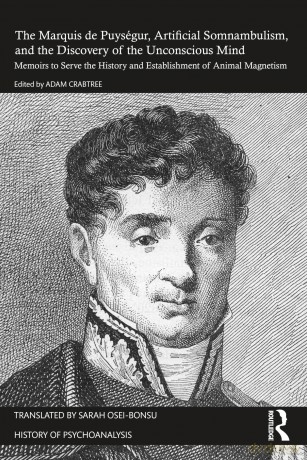 The Marquis de Puységur, Artificial Somnambulism, and the Discovery of the Unconscious Mind: Memoirs to Serve the History and Establishment of Animal Magnetism (The History of Psychoanalysis Series) - Adam Crabtree [KSIĄŻKA]