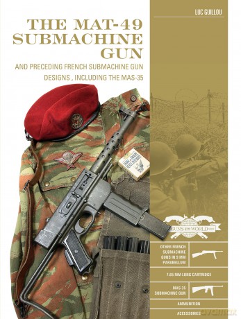The MAT-49 Submachine Gun: And Preceding French Submachine Gun Designs, Including the MAS-35 (Classic Guns of the World): 12 - Luc Guillou [KSIĄŻKA]