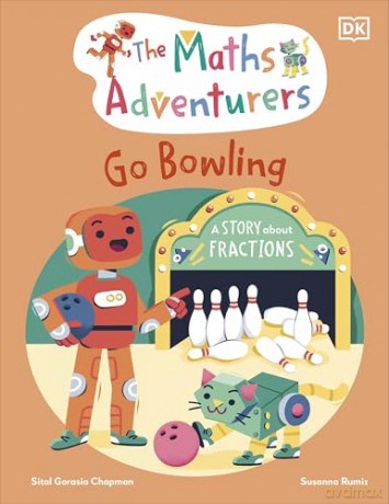 The Maths Adventurers Go Bowling: A Story About Fractions (The Math Adventurers) - Sital Gorasia Chapman [KSIĄŻKA]