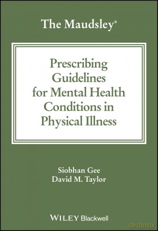 The Maudsley Prescribing Guidelines for Mental Health Conditions in Physical Illness (The Maudsley Prescribing Guidelines Series) - Siobhan Gee [KSIĄŻKA]