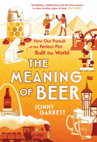 The Meaning of Beer: The Surprising Story of how Beer Made Us - Jonny Garrett [KSIĄŻKA]