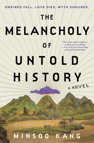 The Melancholy of Untold History: A Novel of Love, and Grief and the Power of Storytelling That Interweaves Korean Mythology Inspired Tales of Gods and Humans over Generations - Minsoo Kang [KSIĄŻKA]