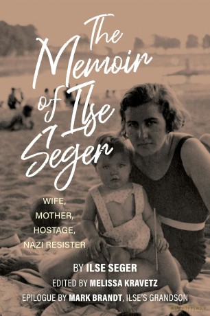 The Memoir of Ilse Seger: Wife, Mother, Hostage, Nazi Resister - Melissa Kravetz [KSIĄŻKA]