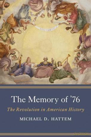 The Memory of '76: The Revolution in American History - Michael D. Hattem [KSIĄŻKA]