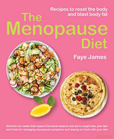 The Menopause Diet: Recipes to reset the body and blast body fat - Faye James [KSIĄŻKA]