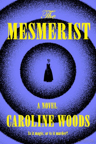 The Mesmerist: A Novel - Caroline Woods [KSIĄŻKA]