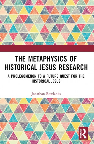 The Metaphysics of Historical Jesus Research: A Prolegomenon to a Future Quest for the Historical Jesus - Jonathan Rowlands [KSIĄŻKA]