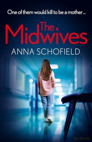 The Midwives: New in autumn 2024, the pulse-pounding psychological crime thriller layered with secrets, betrayal and suspense - Anna Schofield [KSIĄŻKA]