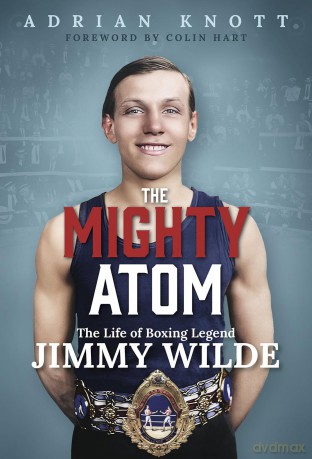 The Mighty Atom: The Life of Boxing Legend Jimmy Wilde - Adrian Knott [KSIĄŻKA]