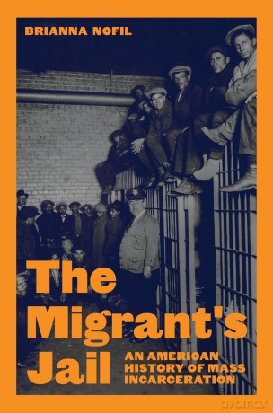 The Migrant's Jail: An American History of Mass Incarceration: 145 (Politics and Society in Modern America) - Brianna Nofil [KSIĄŻKA]