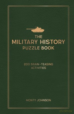 The Military History Puzzle Book: 200 Brain-Teasing Activities - Monty Johnson [KSIĄŻKA]
