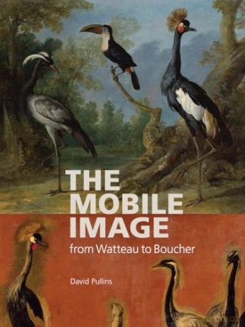 The Mobile Image from Watteau to Boucher - David Pullins [KSIĄŻKA]