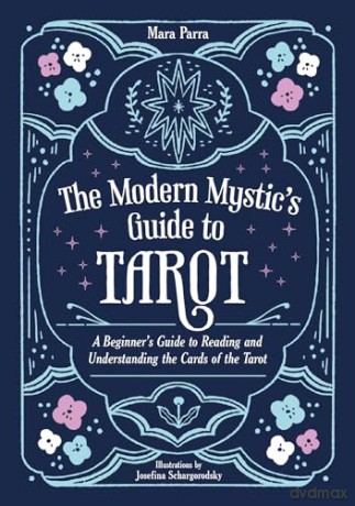The Modern Mystic's Guide to Tarot: A Beginner's Guide to Reading and Understanding the Cards of the Tarot - Mara Parra [KSIĄŻKA]