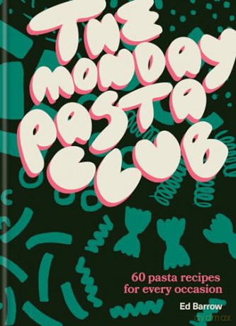The Monday Pasta Club: 60 Pasta Recipes for Every Occasion - Ed Barrow [KSIĄŻKA]