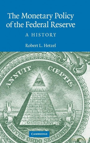 The Monetary Policy of the Federal Reserve: A History (Studies in Macroeconomic History) - Robert L. Hetzel [KSIĄŻKA]