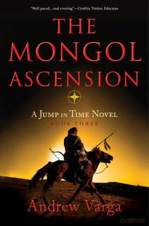 The Mongol Ascension: A Jump in Time Novel, Book Three: 3 (A Jump in Time, 3) - Andrew Varga [KSIĄŻKA]