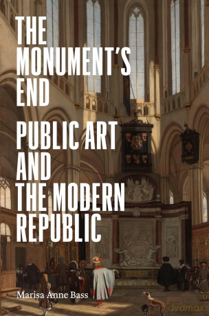 The Monument's End: Public Art and the Modern Republic - Marisa Anne Bass [KSIĄŻKA]