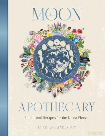The Moon Apothecary: Rituals and recipes for the lunar phases (Sacred Apothecary Series) - Lorriane Anderson [KSIĄŻKA]