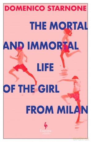 The Mortal and Immortal Life of the Girl from Milan: The new novel by acclaimed and bestselling Italian novelist - Domenico Starnone [KSIĄŻKA]