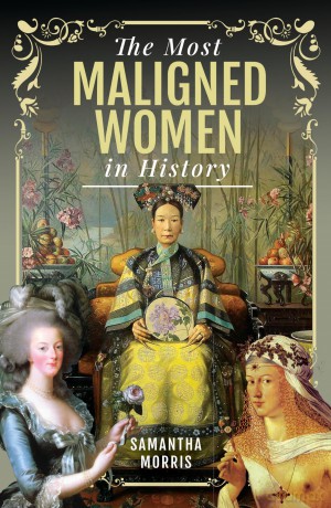 The Most Maligned Women in History - Samantha Morris [KSIĄŻKA]